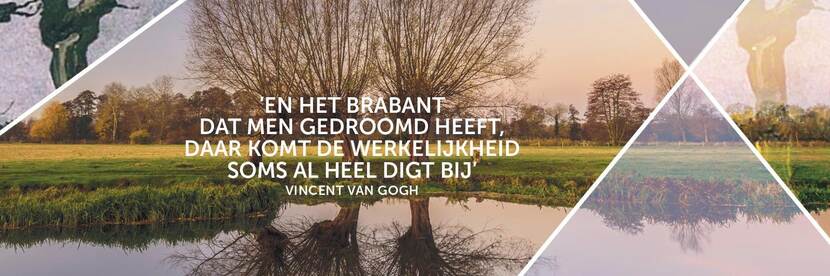 Quote van Vincent van Gogh: "En het Brabant dat men gedroomd heeft, daar komt de werkelijkheid soms al heel digt bij"