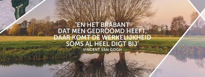 Quote van Vincent van Gogh: 'En het Brabant dat men gedroomd heeft, daar komt de werkelijkheid soms al heeft digt bij'
